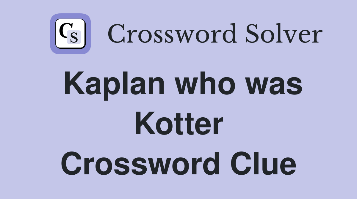Kaplan who was Kotter Crossword Clue