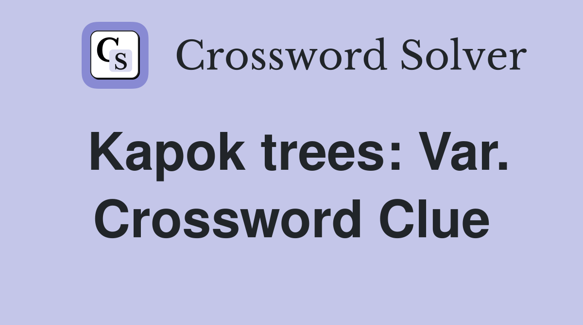 Kapok trees: Var. Crossword Clue