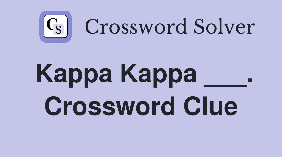 Kappa Kappa ___. Crossword Clue
