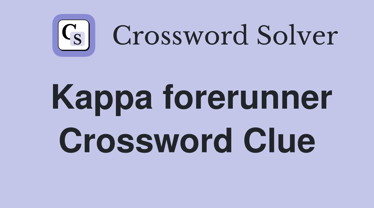 Kappa forerunner Crossword Clue
