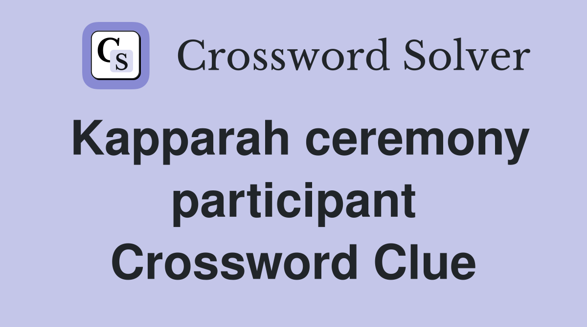 Kapparah ceremony participant Crossword Clue