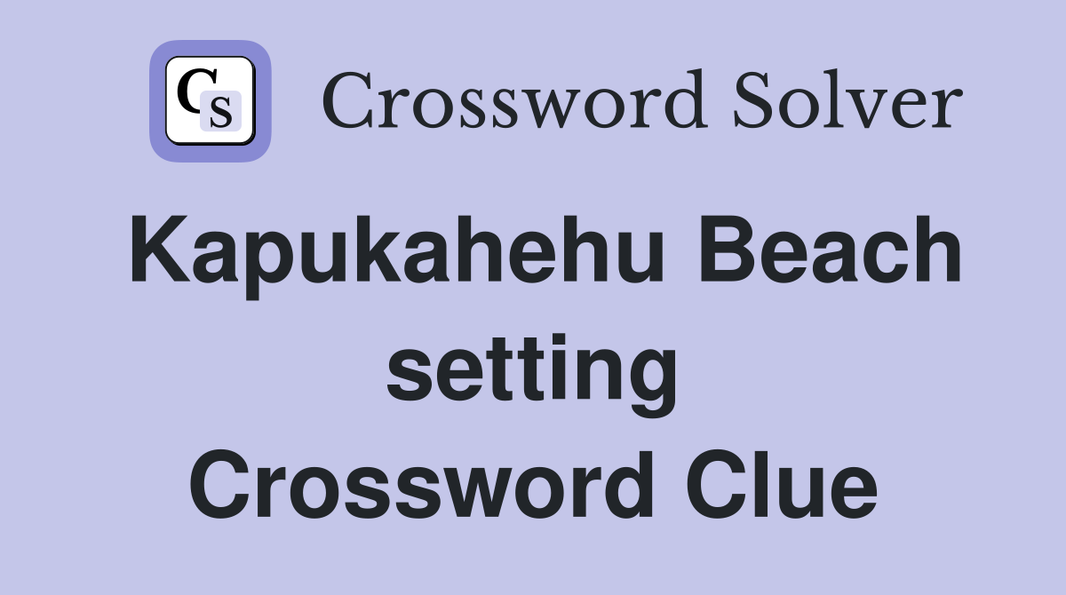 Kapukahehu Beach setting Crossword Clue
