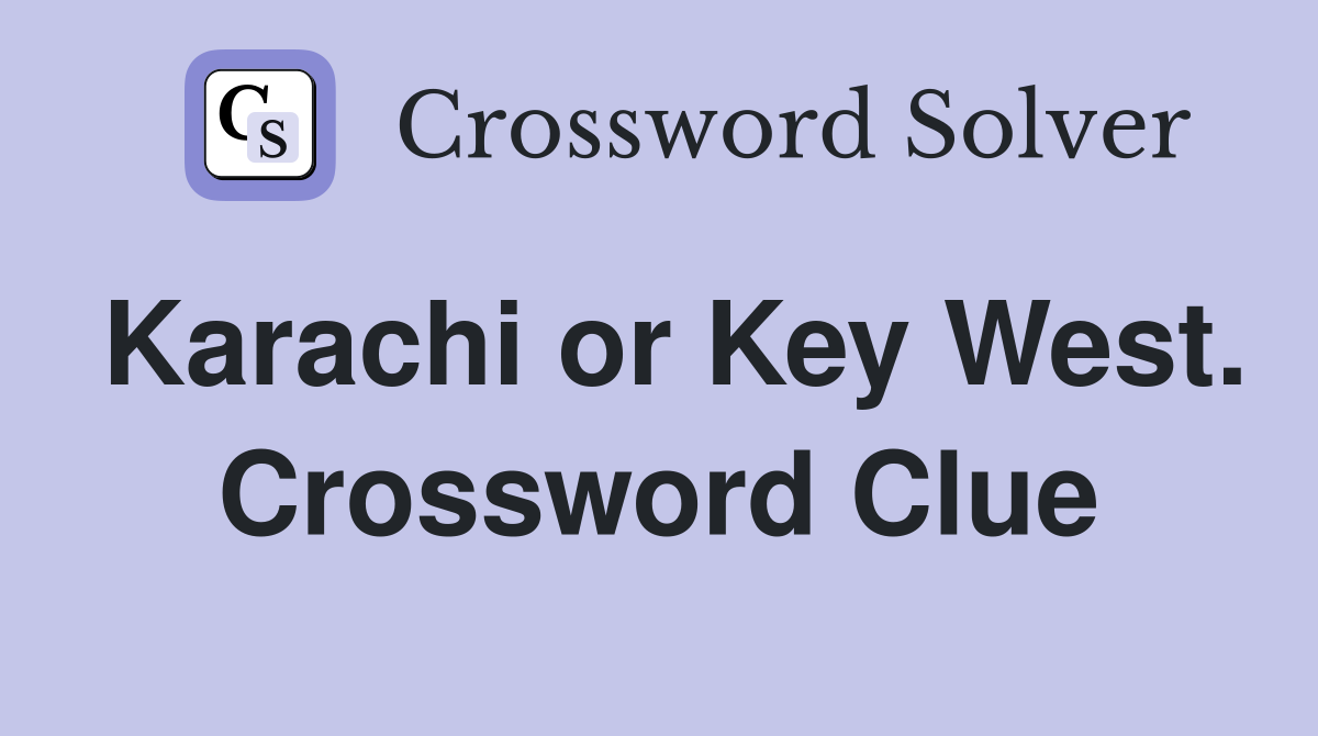 Karachi or Key West. Crossword Clue