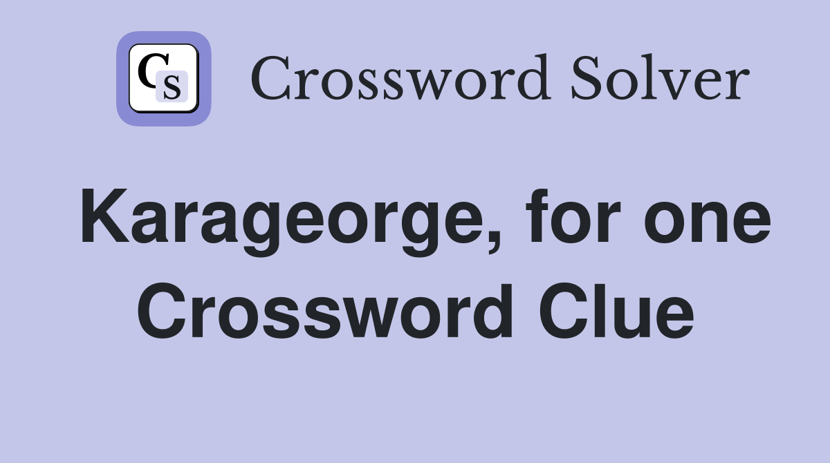 Karageorge, for one Crossword Clue