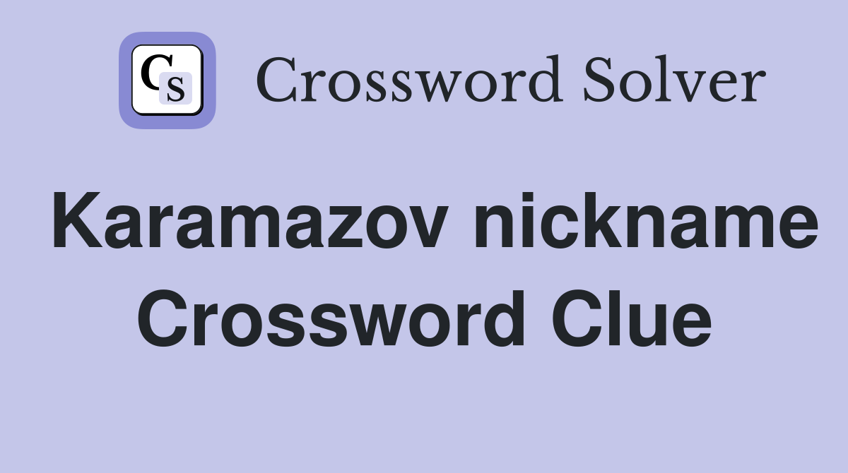Karamazov nickname Crossword Clue