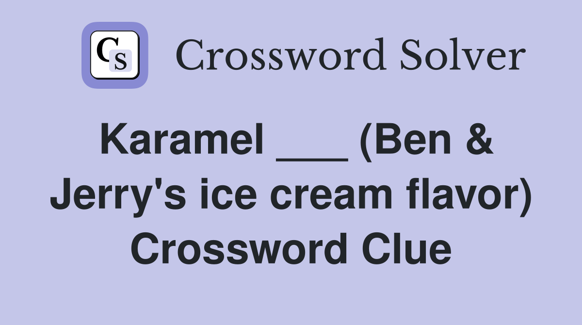 Karamel ___ (Ben & Jerry's ice cream flavor) Crossword Clue