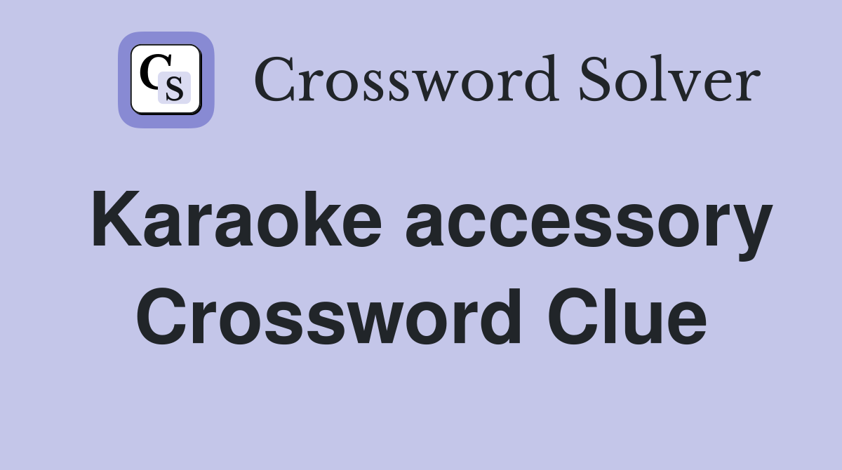 Karaoke accessory Crossword Clue