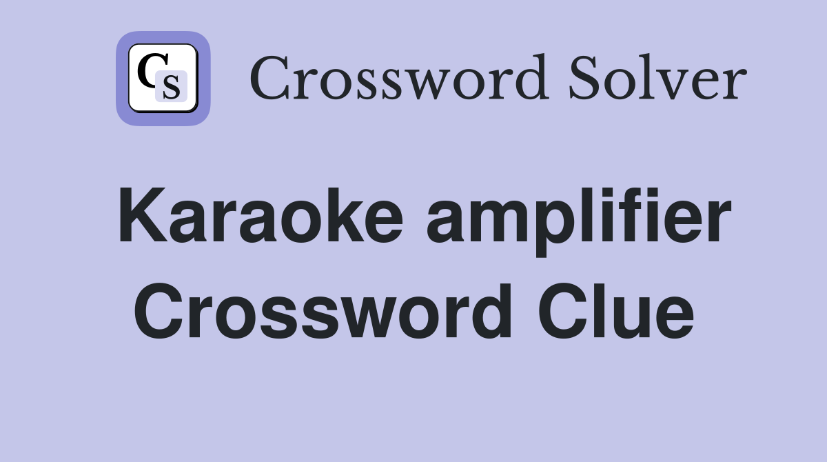 Karaoke amplifier Crossword Clue