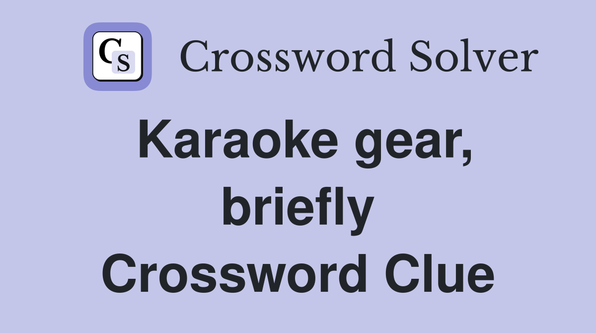 Karaoke gear, briefly Crossword Clue