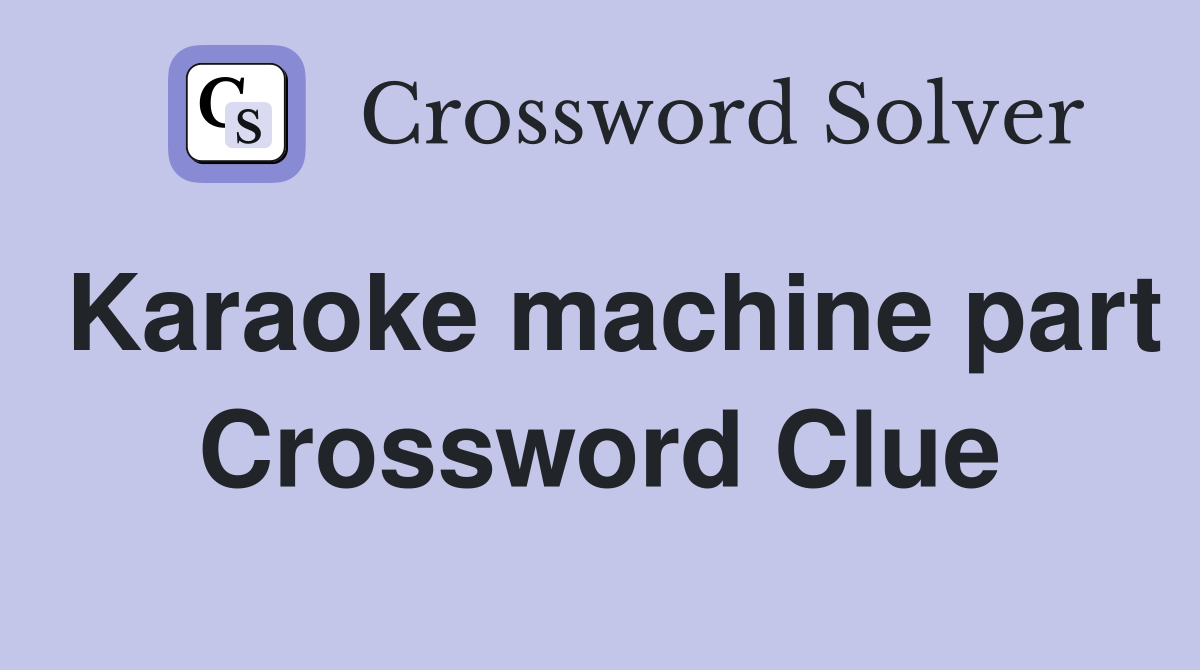 Karaoke machine part Crossword Clue