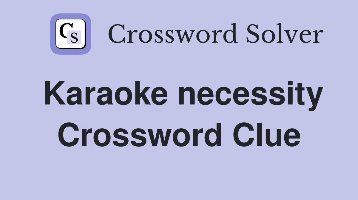 Karaoke necessity Crossword Clue