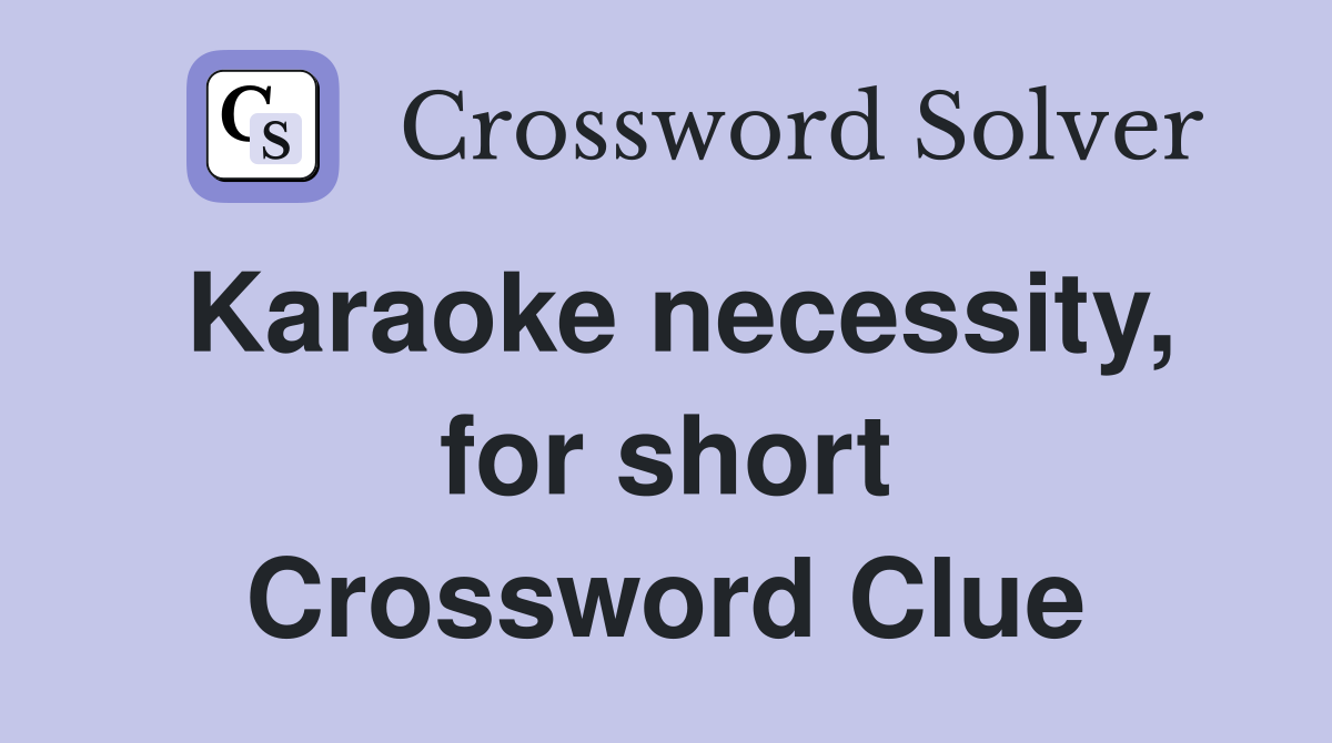 Karaoke necessity, for short Crossword Clue
