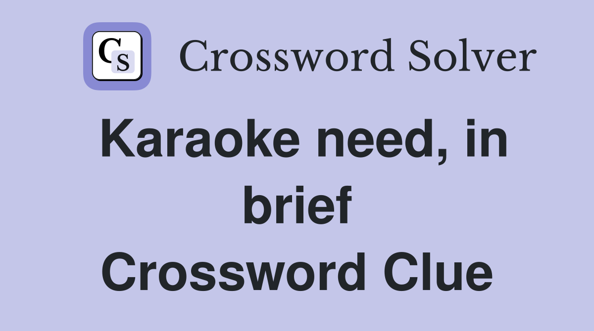 Karaoke need, in brief Crossword Clue