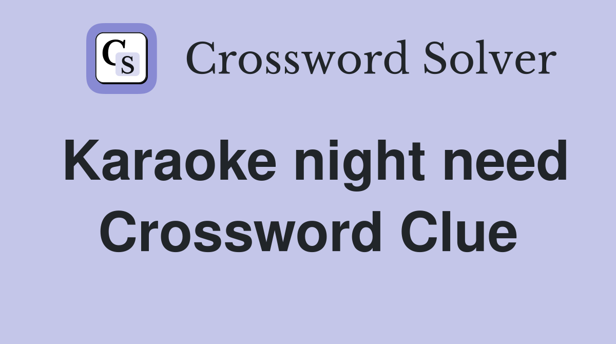 Karaoke night need Crossword Clue