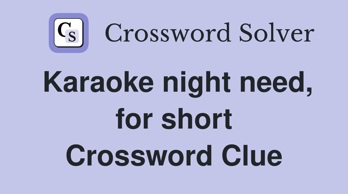 Karaoke night need, for short Crossword Clue