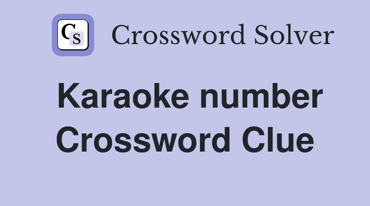 Karaoke number Crossword Clue