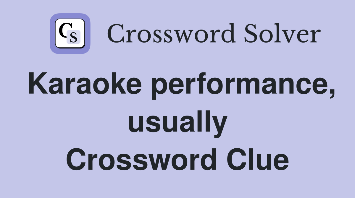 Karaoke performance, usually Crossword Clue