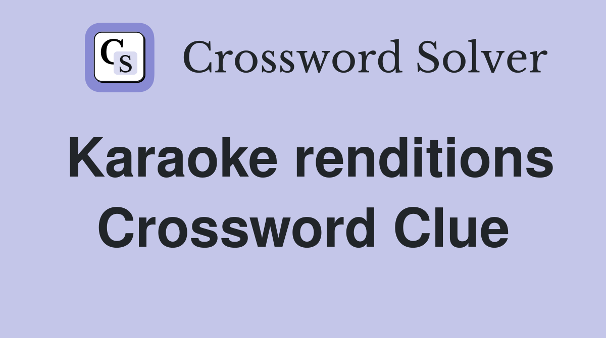 Karaoke renditions Crossword Clue