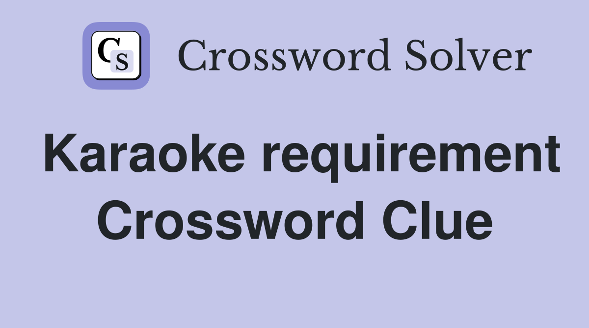 Karaoke requirement Crossword Clue