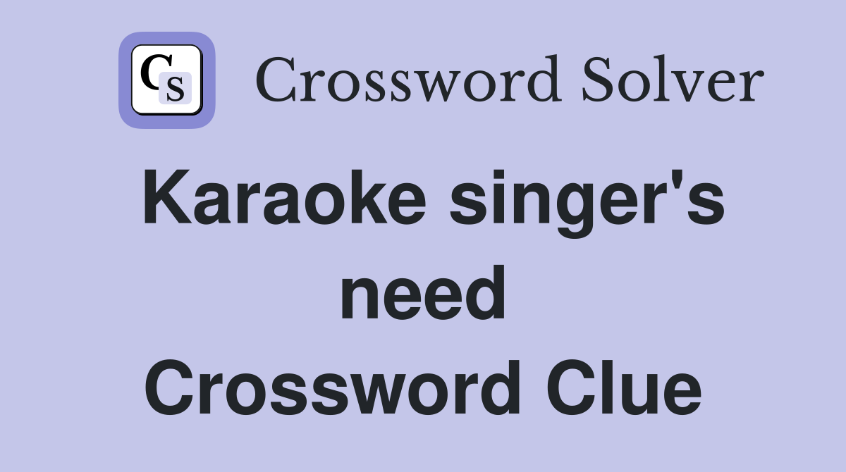 Karaoke singer's need Crossword Clue