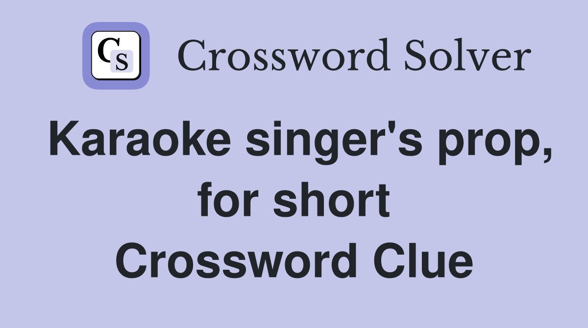 Karaoke singer's prop, for short Crossword Clue