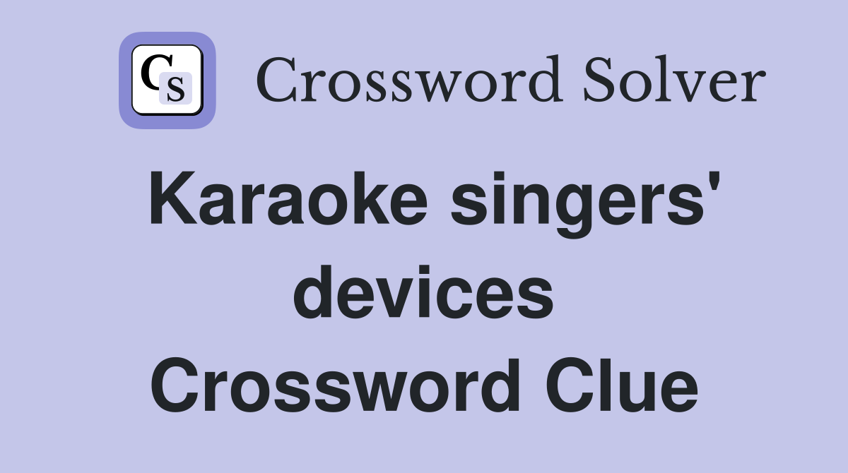 Karaoke singers' devices Crossword Clue