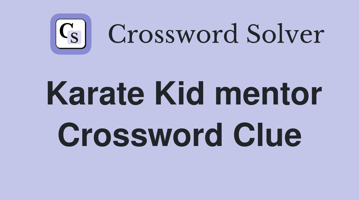 Karate Kid mentor Crossword Clue