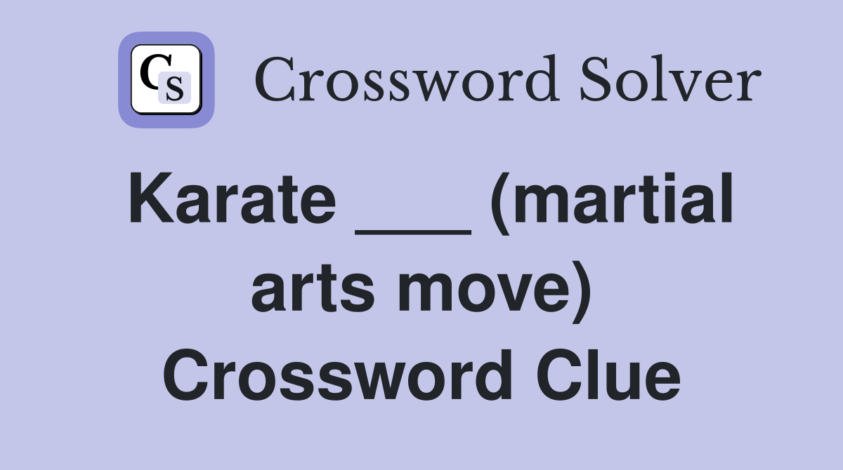 Karate ___ (martial arts move) Crossword Clue