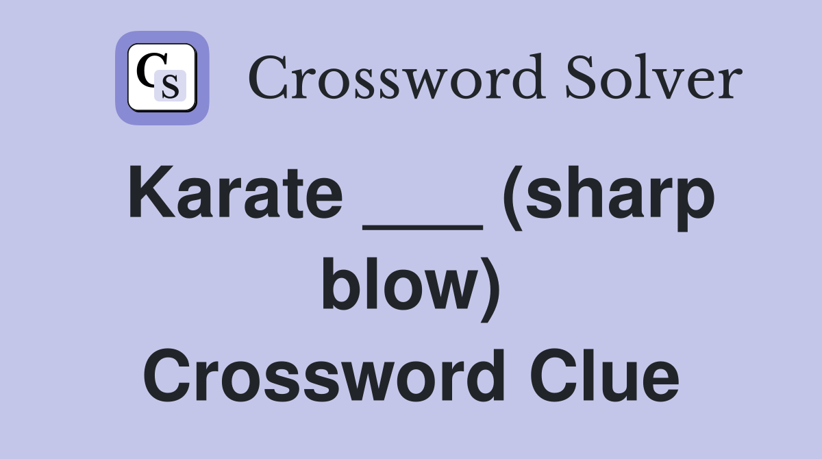 Karate ___ (sharp blow) Crossword Clue