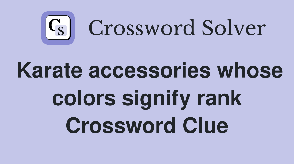 Karate accessories whose colors signify rank Crossword Clue