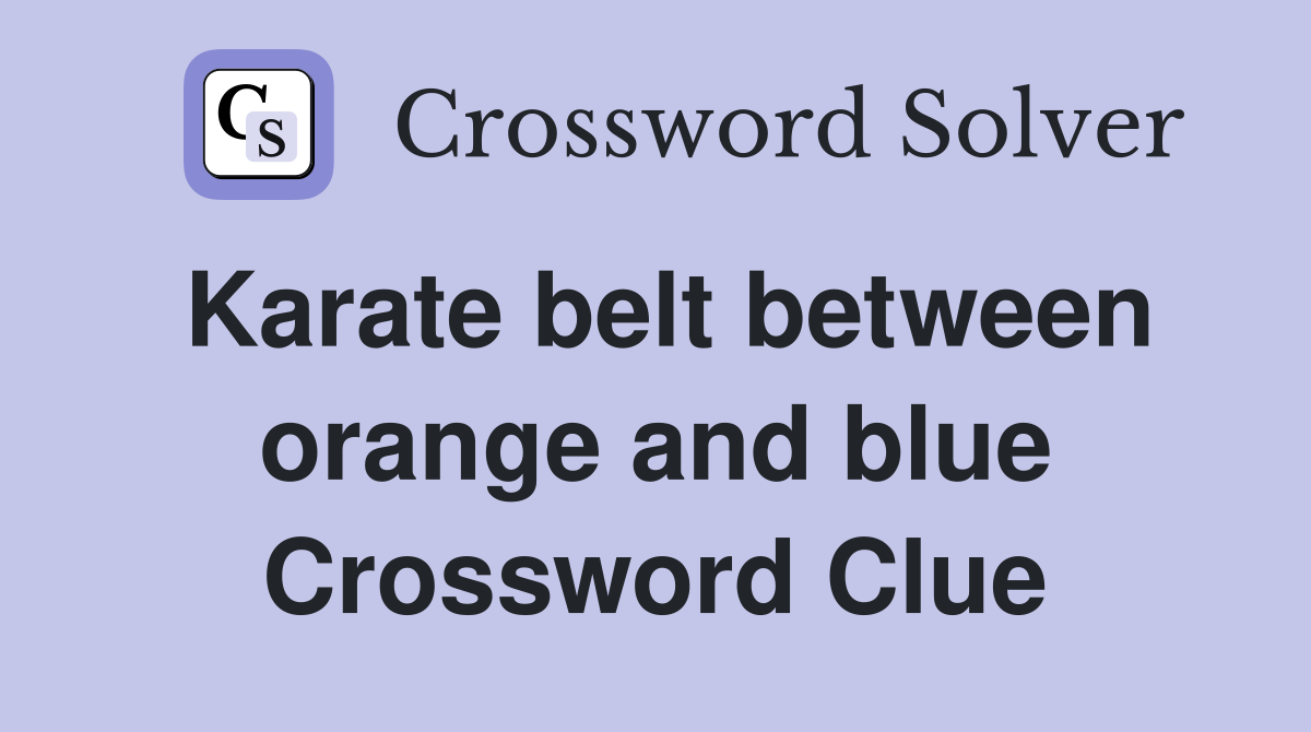 Karate belt between orange and blue Crossword Clue