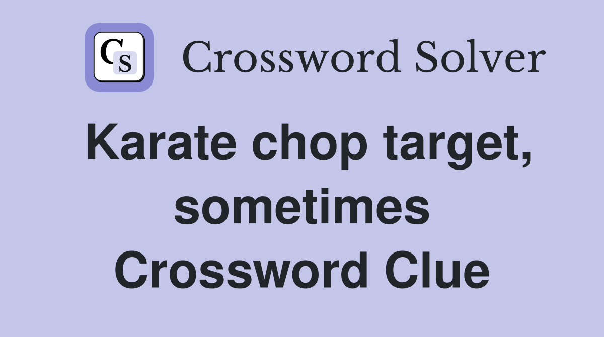 Karate chop target, sometimes Crossword Clue