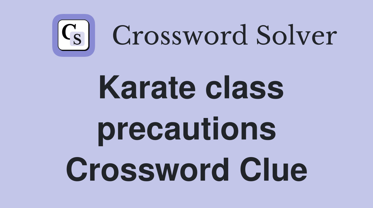 Karate class precautions Crossword Clue
