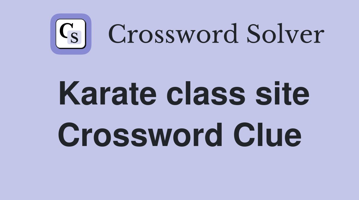 Karate class site Crossword Clue