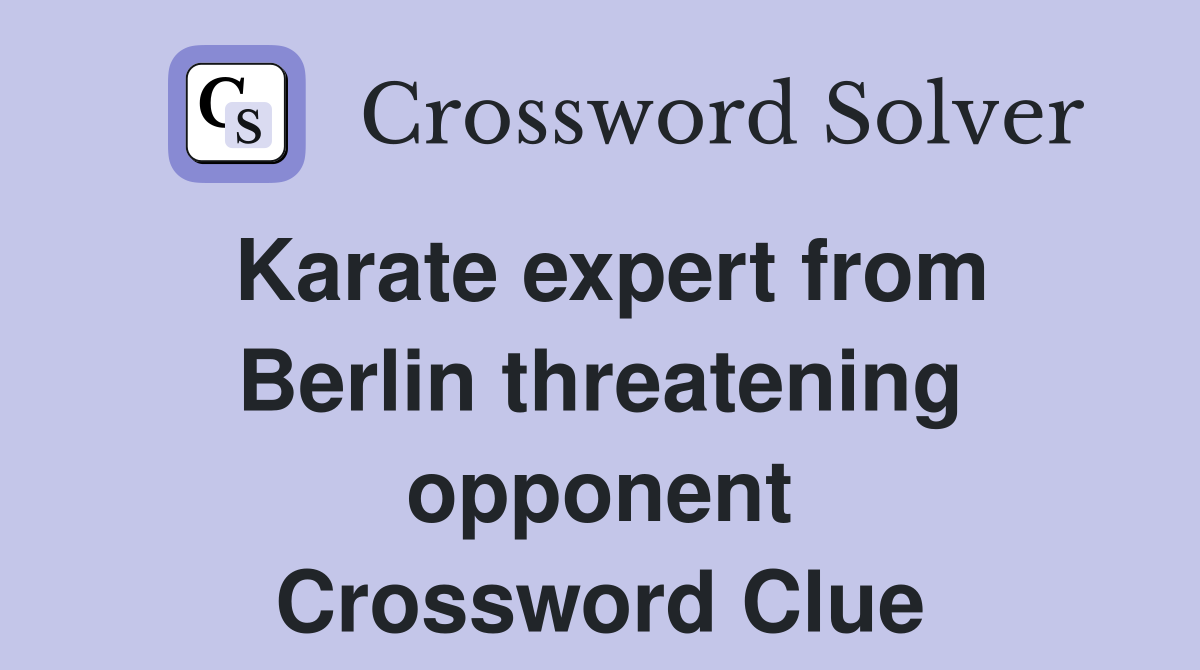 Karate expert from Berlin threatening opponent Crossword Clue