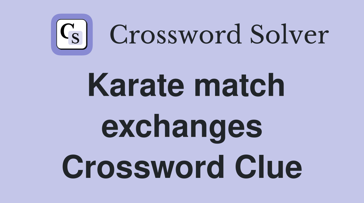 Karate match exchanges Crossword Clue