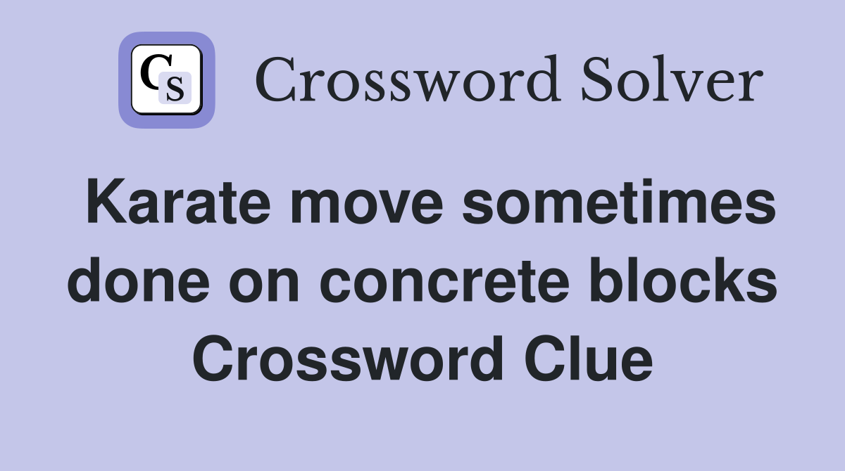 Karate move sometimes done on concrete blocks Crossword Clue