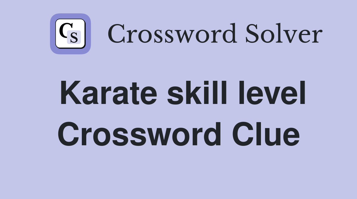 Karate skill level Crossword Clue