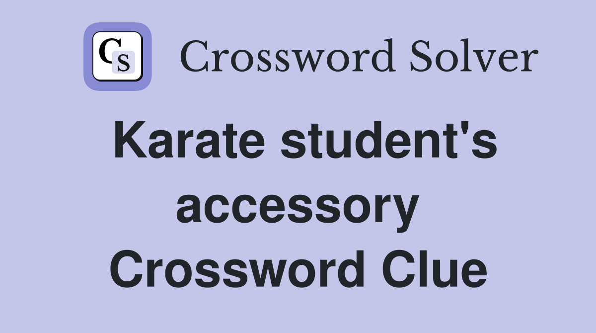 Karate student's accessory Crossword Clue