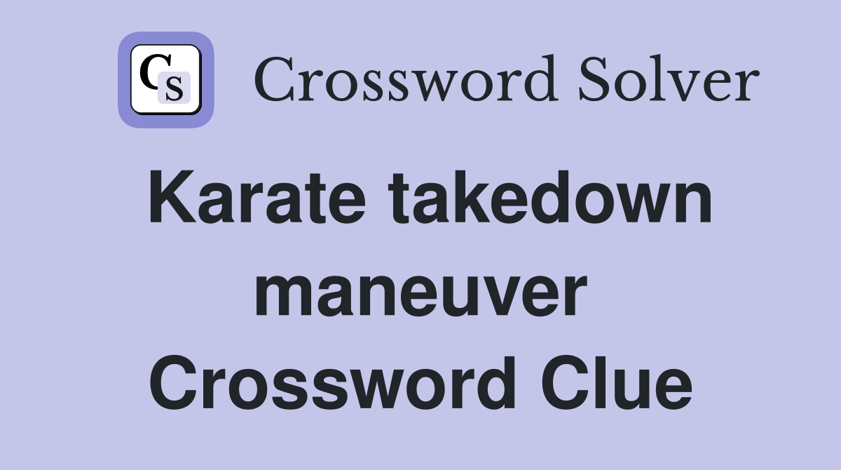 Karate takedown maneuver Crossword Clue