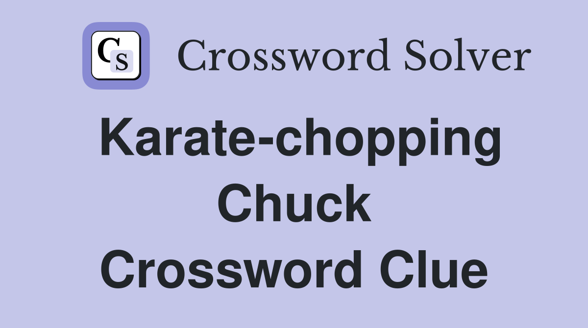 Karate-chopping Chuck Crossword Clue