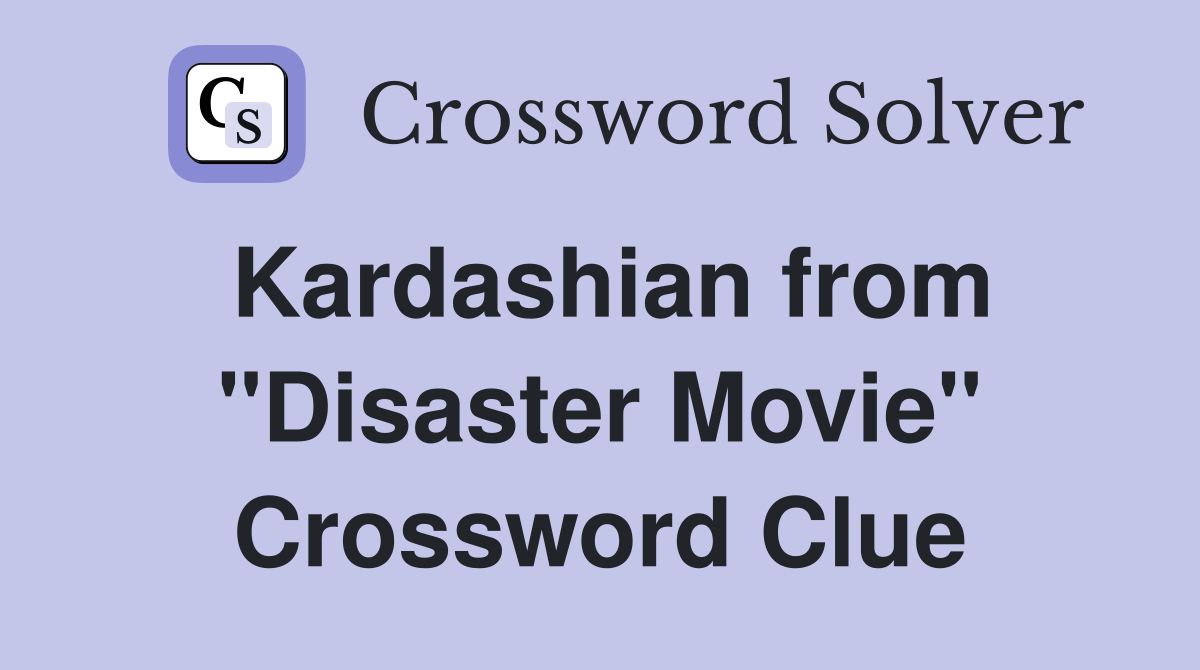 Kardashian from "Disaster Movie" Crossword Clue