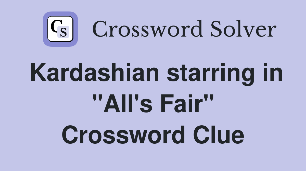 Kardashian starring in "All's Fair" Crossword Clue