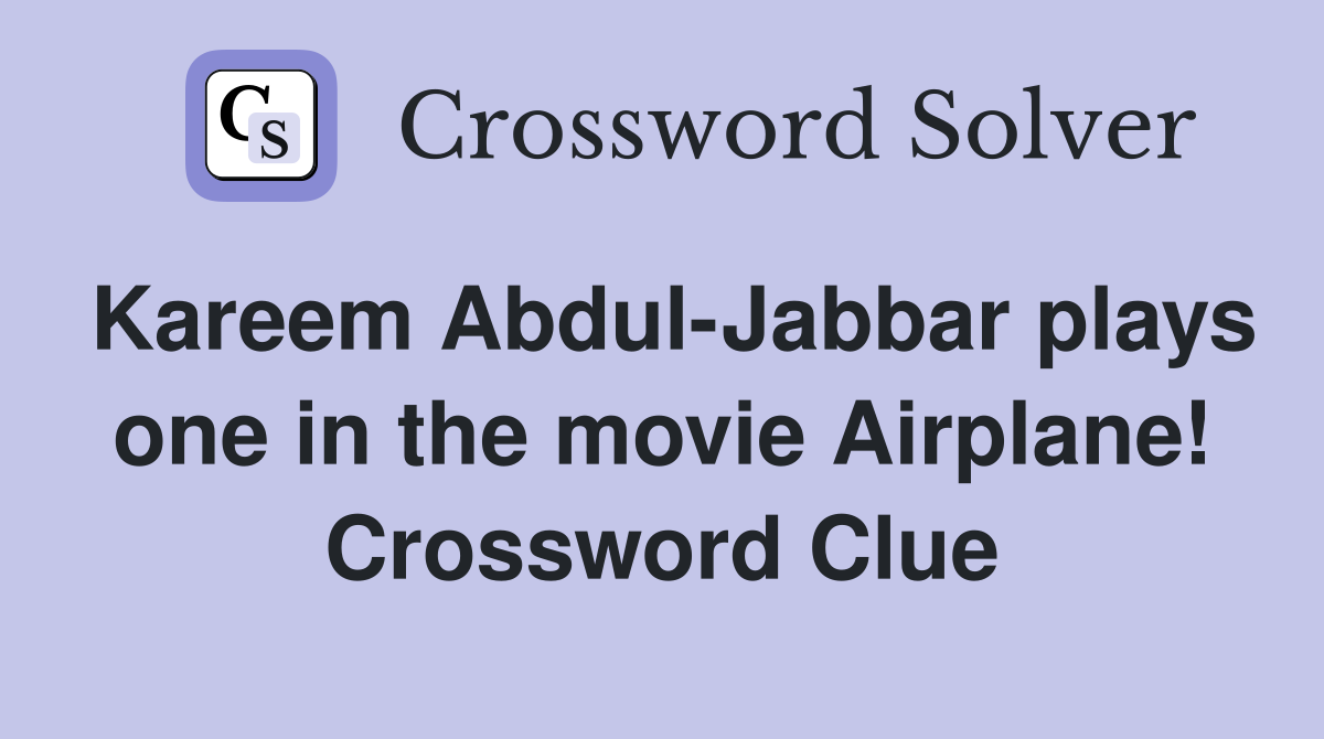 Kareem Abdul-Jabbar plays one in the movie Airplane! Crossword Clue