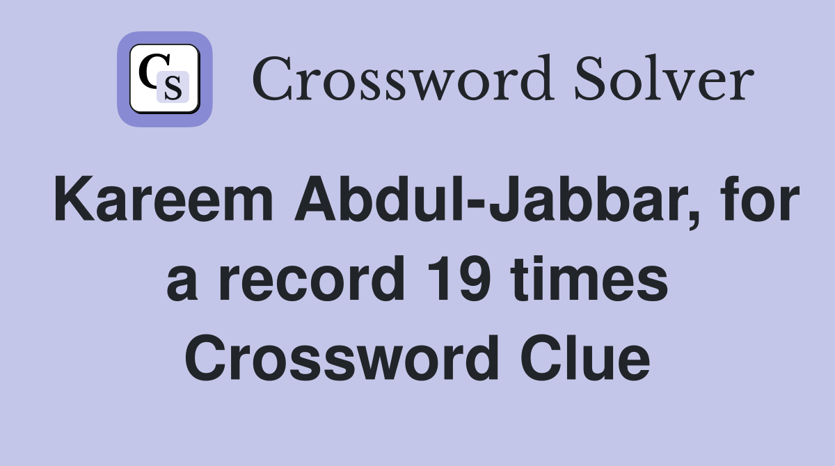 Kareem Abdul-Jabbar, for a record 19 times Crossword Clue