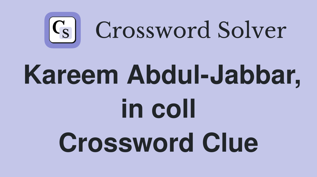 Kareem Abdul-Jabbar, in coll Crossword Clue