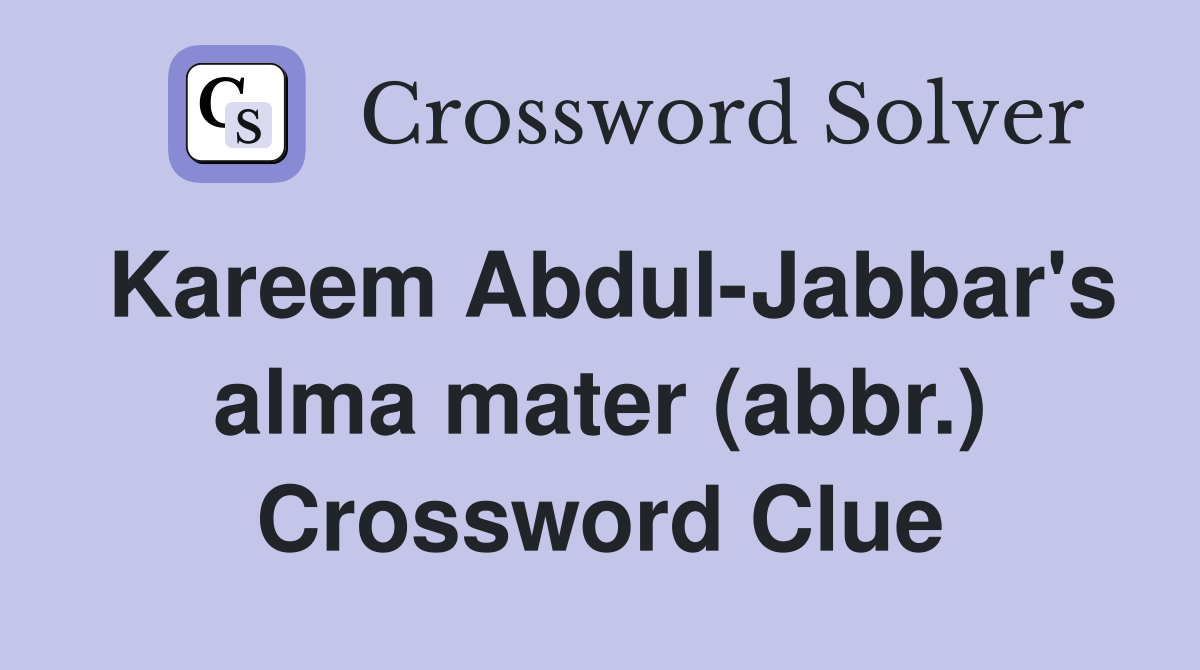 Kareem Abdul-Jabbar's alma mater (abbr.) Crossword Clue