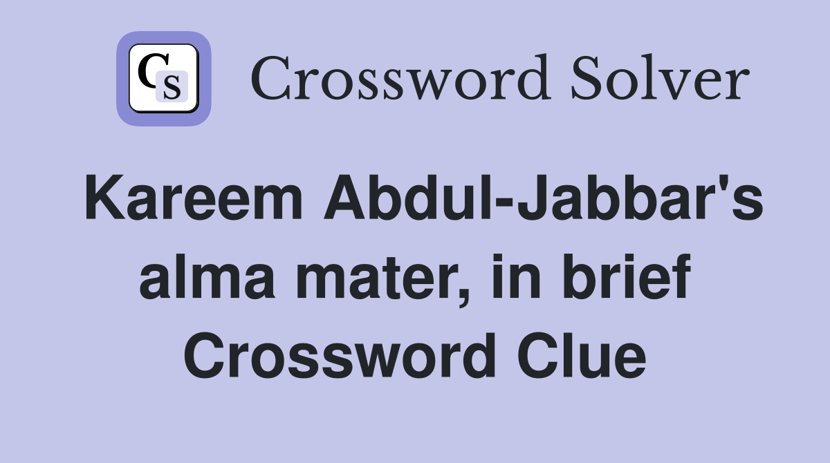 Kareem Abdul-Jabbar's alma mater, in brief Crossword Clue