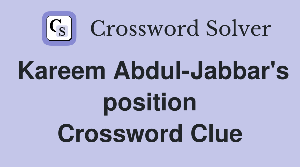 Kareem Abdul-Jabbar's position Crossword Clue