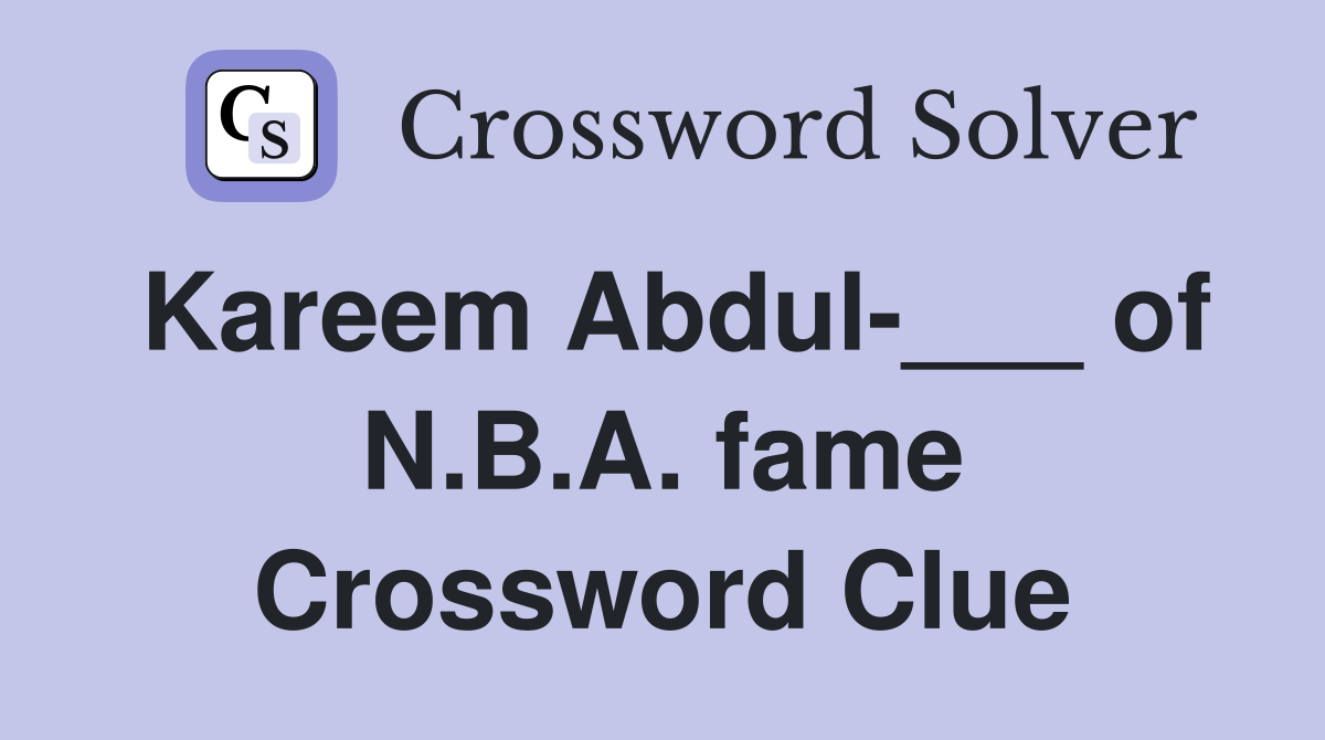 Kareem Abdul-___ of N.B.A. fame Crossword Clue